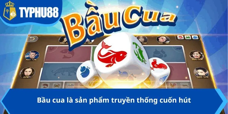 Bầu cua là sản phẩm truyền thống cuốn hút