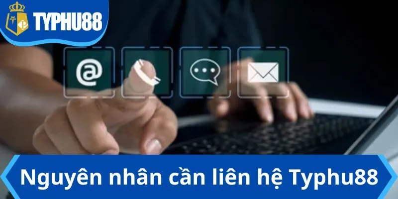 Các nguyên nhân cần liên hệ Typhu88