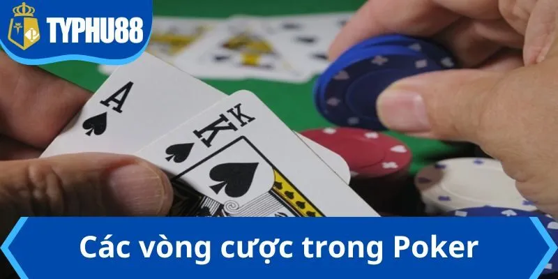 Các vòng cược trong Poker