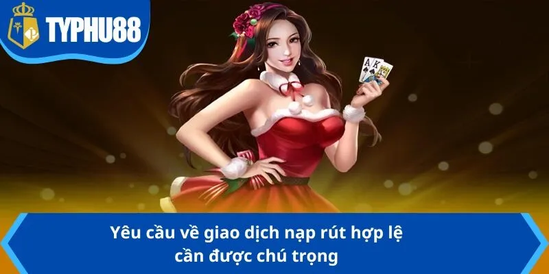 Yêu cầu về giao dịch nạp rút hợp lệ cần được chú trọng