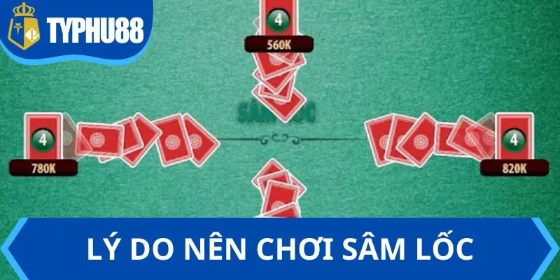 Lý do nên chơi game Sâm Lốc tại nhà cái