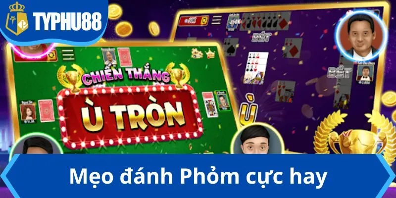 Mẹo đánh Phỏm cực hay