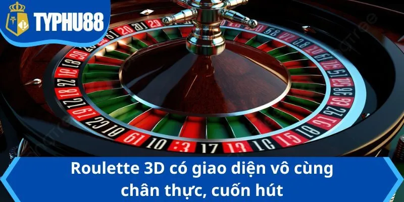Roulette 3D có giao diện vô cùng chân thực, cuốn hút