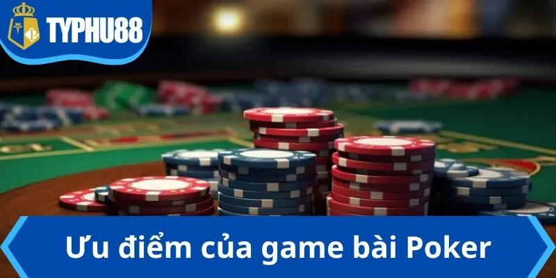 Ưu điểm của game bài Poker